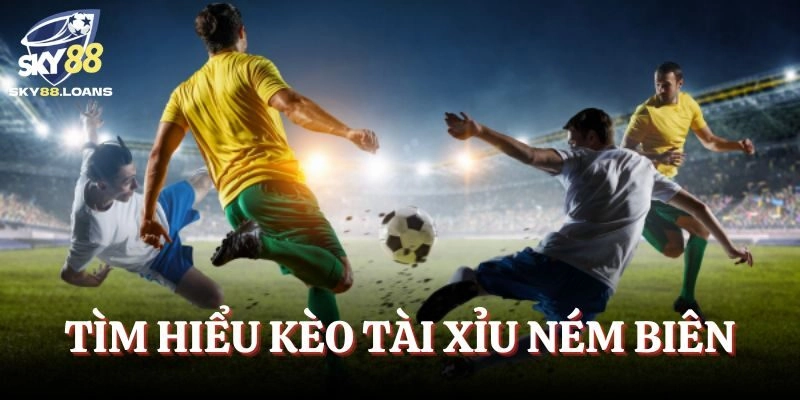 Tìm hiểu kèo tài xỉu ném biên