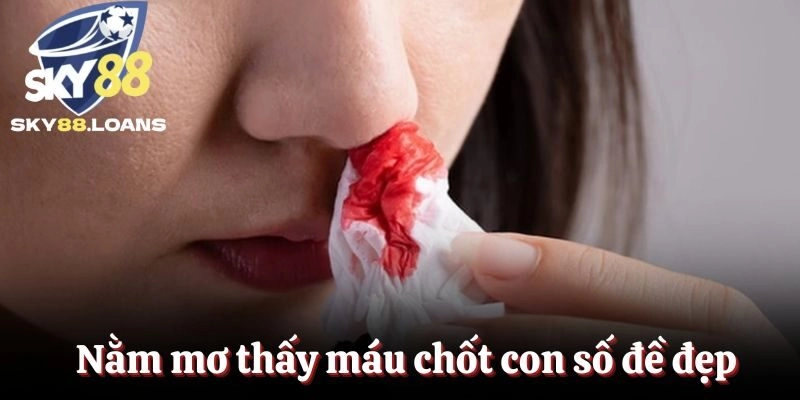 Nằm mơ thấy máu chốt con số đề đẹp