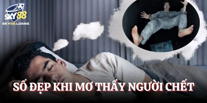 Số đẹp nên cược khi mộng gặp người chết