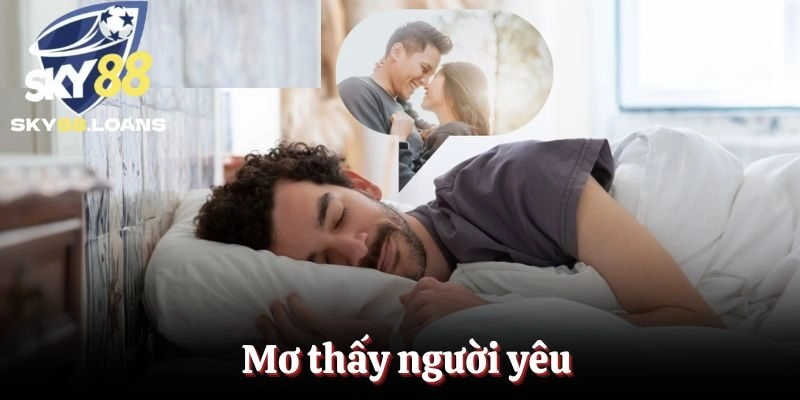Mơ Thấy Người Yêu – Luận Giải Điềm Báo Và Con Số May Mắn
