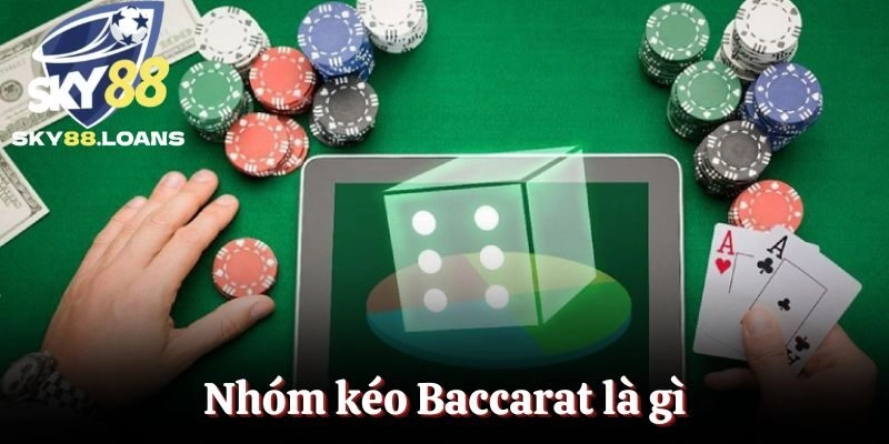 Nhóm Kéo Baccarat Là Gì? Ưu Điểm, Dấu Hiệu Nhận Biết Lừa Đảo