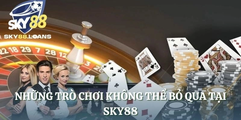 Những trò chơi không thể bỏ qua tại SKY88