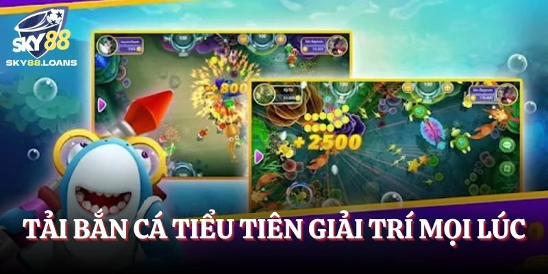 Tải Bắn Cá Tiểu Tiên về máy chơi bất cứ lúc nào